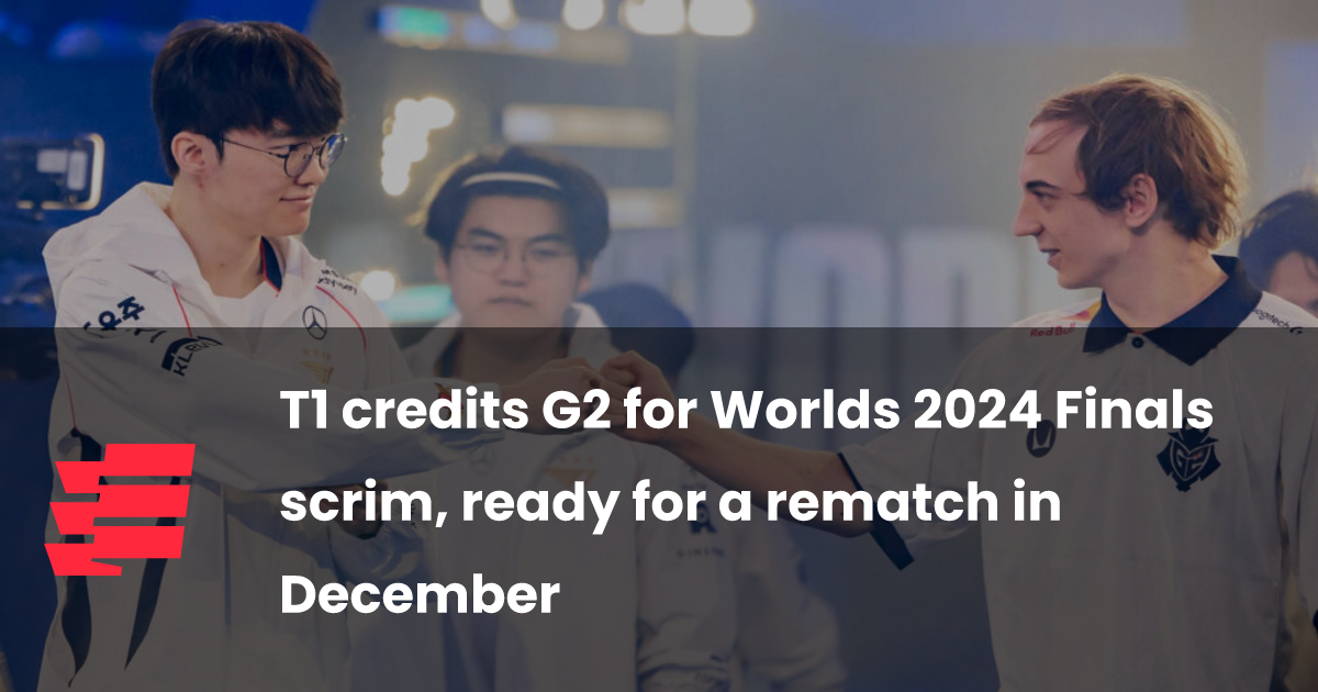 T1 credits G2 for Worlds 2024 Finals scrim, ready for a rematch in